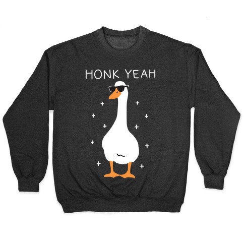 Honk Yeah Goose Pullover