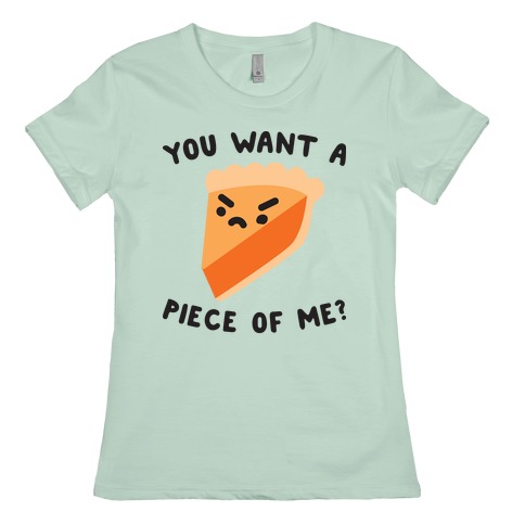 you wanna piece of me t shirt