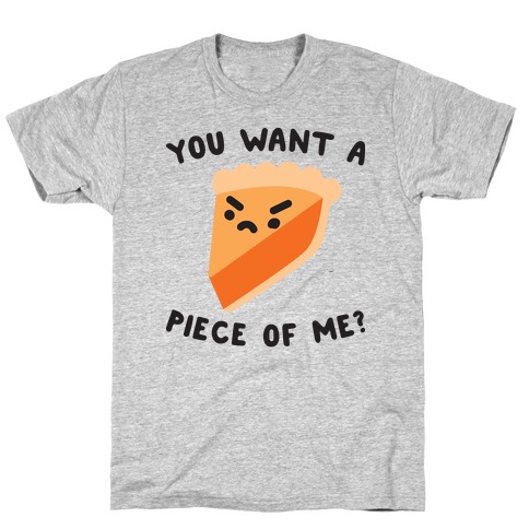 You Want A Piece Of Me? T-Shirt
