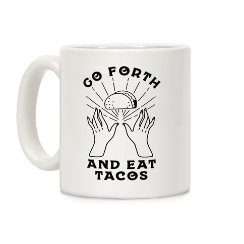 Go Forth and Eat Tacos Coffee Mug