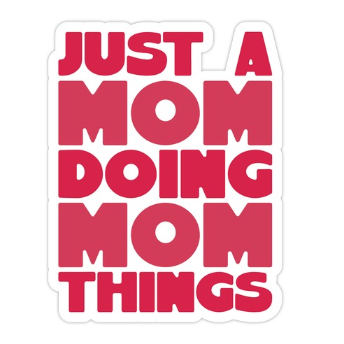 Just A Mom Doing Mom Things Die Cut Sticker