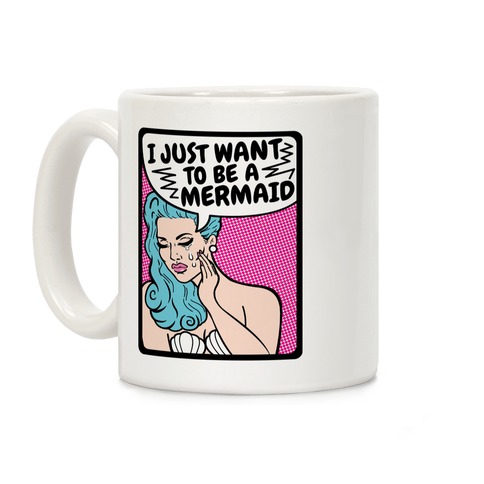 I Just Want To Be A Mermaid Coffee Mug