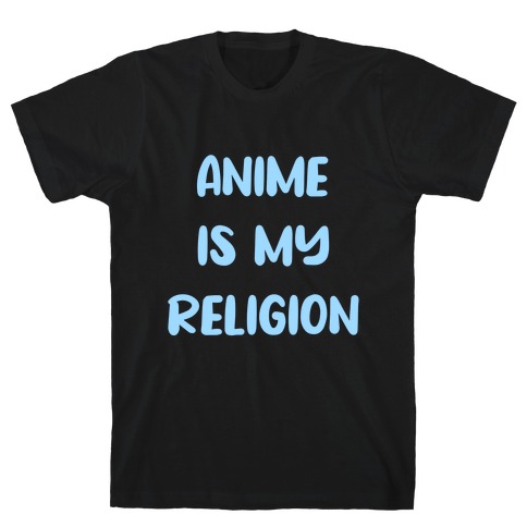 Anime Is My Religion T-Shirt