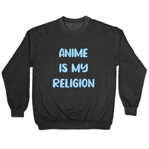 Anime Is My Religion Pullover