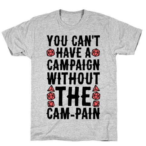 You Can't Have A Campaign Without the Cam-pain T-Shirt