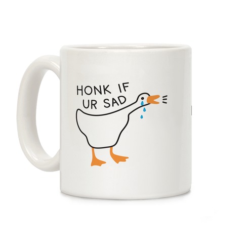 Honk If Ur Sad Goose Coffee Mug