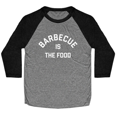 Barbecue Is The Food Baseball Tee