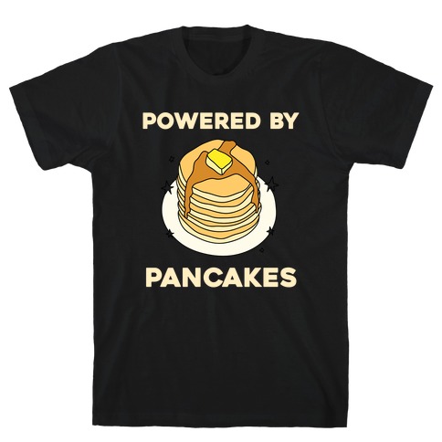 Powered By Pancakes T-Shirt