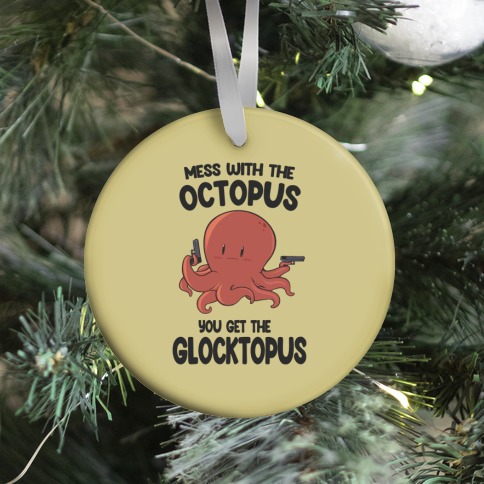 Mess With The Octopus, Get the Glocktopus  Ornament