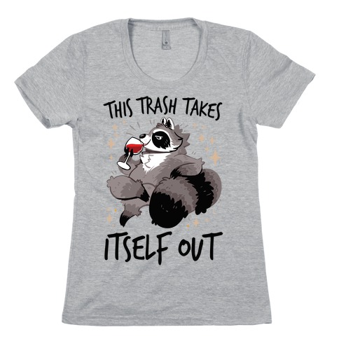 This Trash Takes Itself Out Womens T-Shirt