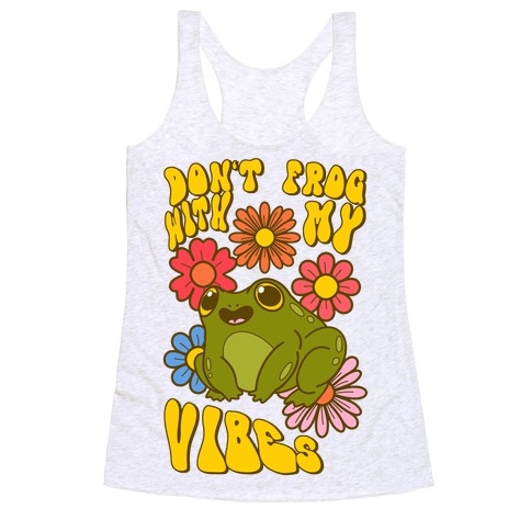 Don't Frog With My Vibes Racerback Tank Top