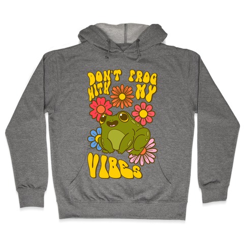 Don't Frog With My Vibes Hooded Sweatshirt