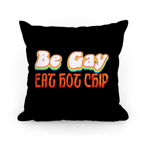 Be Gay Eat Hot Chip Pillow