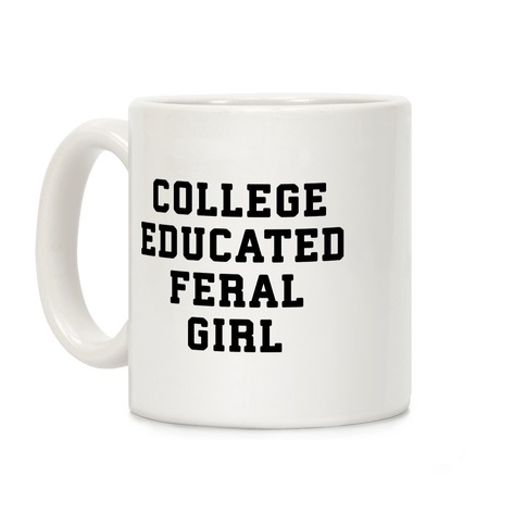 College Educated Feral Girl Coffee Mug