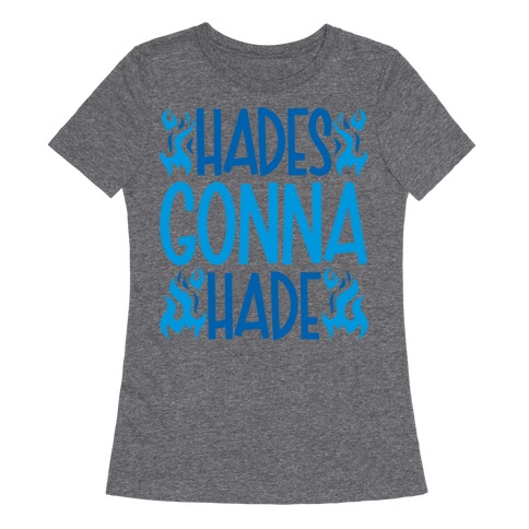 Hades Gonna Hade Womens T-Shirt