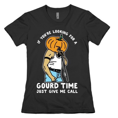 If You're Looking For a Gourd Time Just Give Me a Call Womens T-Shirt