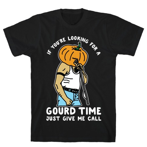 If You're Looking For a Gourd Time Just Give Me a Call T-Shirt