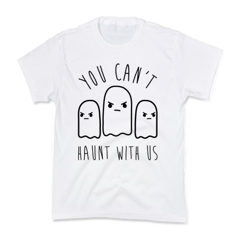 You Can't Haunt With Us Kids T-Shirt