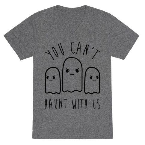 You Can't Haunt With Us V-Neck Tee Shirt