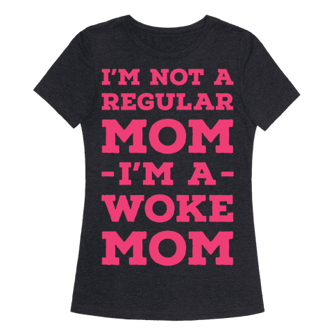 I’m Not a Regular Mom I’m a Woke Mom T-Shirt | LookHUMAN