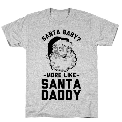 Santa Baby More Like Santa Daddy T-Shirt