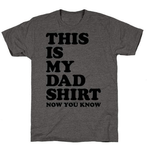 This Is My Dad Shirt, Now You Know T-Shirt