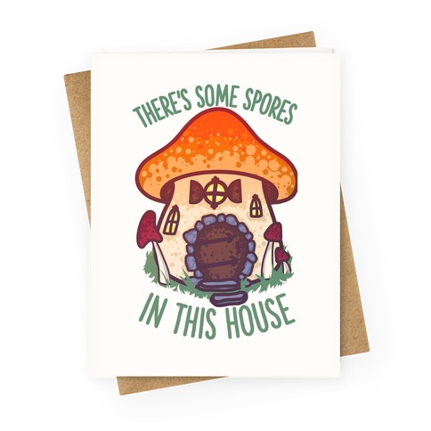 There's Some Spores in this House WAP Greeting Card