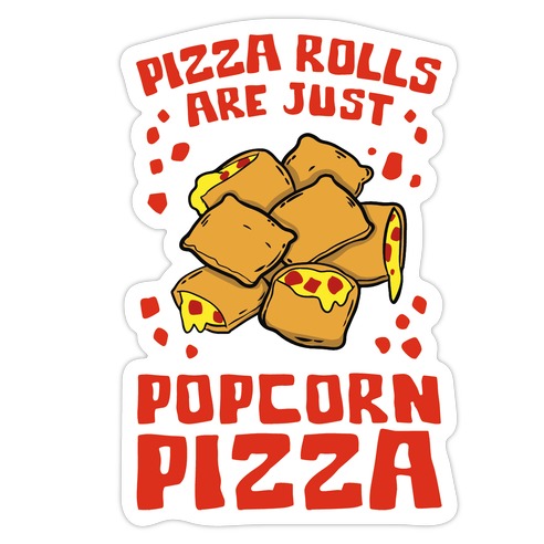 Pizza Rolls Are Just Popcorn Pizza Die Cut Sticker