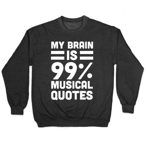 My Brain is 99% Musical Quotes Pullover