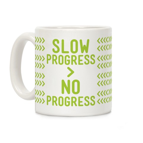 Slow Progress > No Progress Coffee Mug