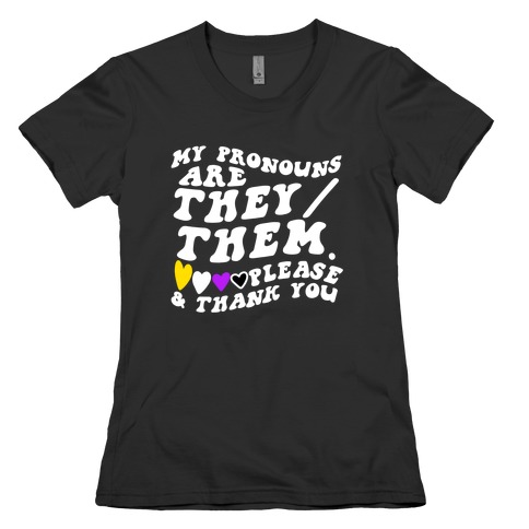 My Pronouns Are They/Them. Please & Thank You Womens T-Shirt