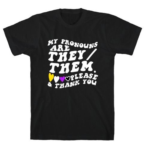 My Pronouns Are They/Them. Please & Thank You T-Shirt