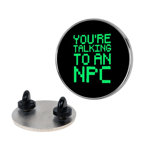 You're Talking To An NPC Pin