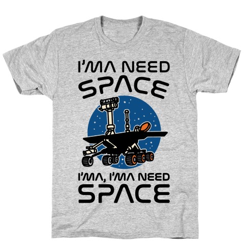 I'ma Need Space NASA Oppy Parody T-Shirt