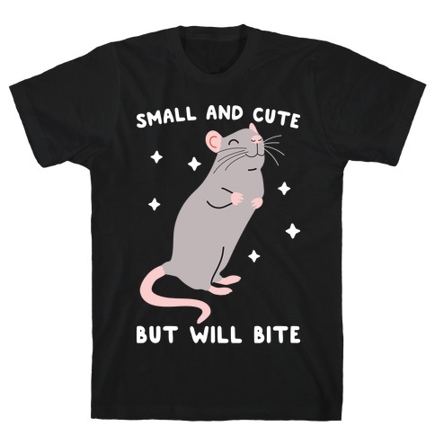 Small And Cute But Will Bite Rat T-Shirt