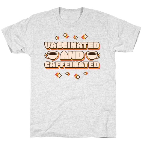 Vaccinated And Caffeinated T-Shirt