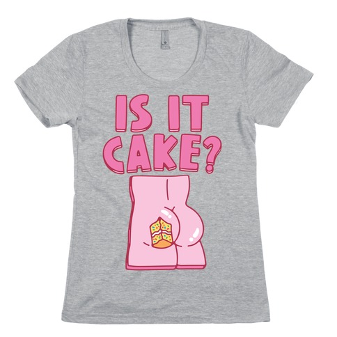 Is It Cake Butt Parody Womens T-Shirt