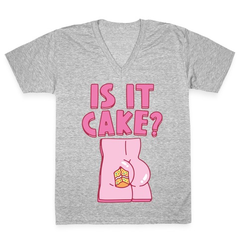 Is It Cake Butt Parody V-Neck Tee Shirt