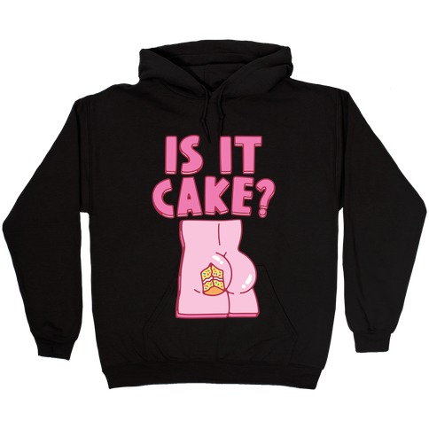 Is It Cake Butt Parody Hooded Sweatshirt