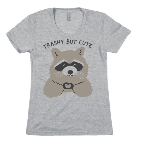 Trashy But Cute Womens T-Shirt