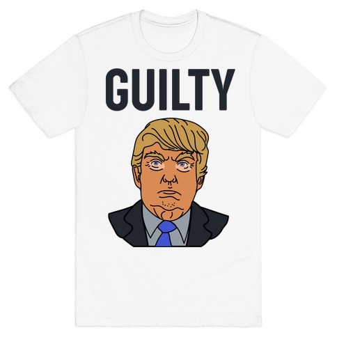 Guilty Donald Trump T-Shirt