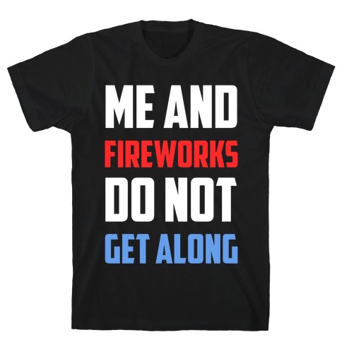 Me And Fireworks Do Not Get Along T-Shirt