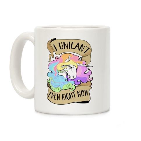 I Unican't Even Right Now Coffee Mug