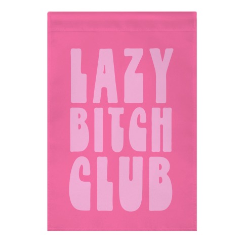 Lazy Bitch Club Garden Flag
