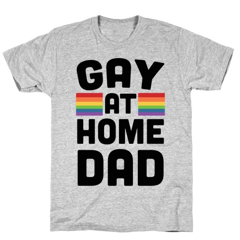 Gay at Home Dad T-Shirt