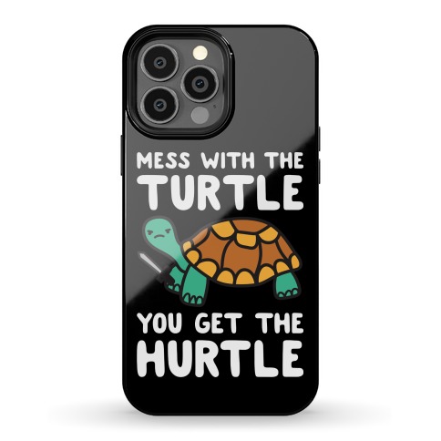 Mess With The Turtle You Get The Hurtle Phone Case