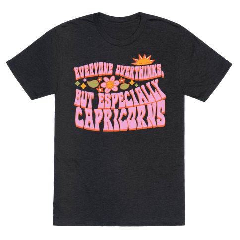 Everyone Overthinks, But Especially Capricorns T-Shirt