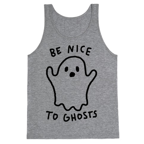Be Nice To Ghosts Tank Top