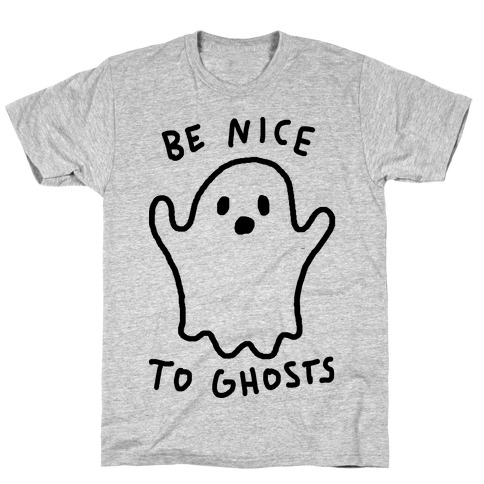 Be Nice To Ghosts T-Shirt