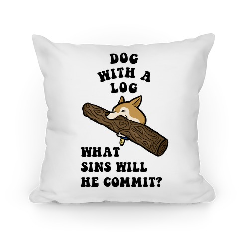 Dog With a Log Pillow